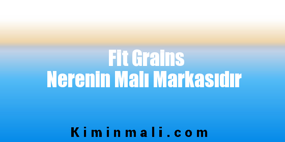 Fit Grains Nerenin Malı Markasıdır