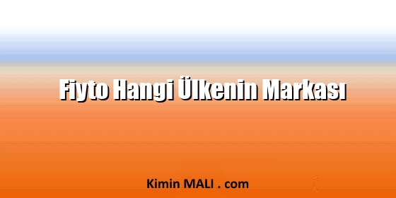 Fiyto Hangi Ülkenin Markası