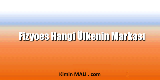 Fizyoes Hangi Ülkenin Markası
