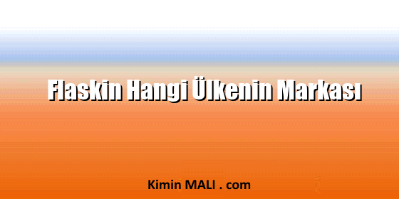 Flaskin Hangi Ülkenin Markası