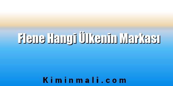 Flene Hangi Ülkenin Markası