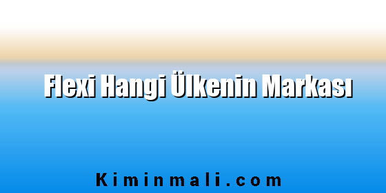 Flexi Hangi Ülkenin Markası