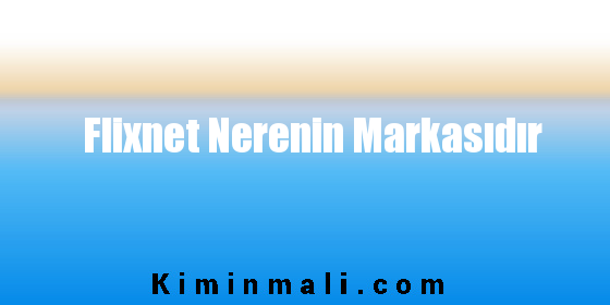 Flixnet Nerenin Markasıdır