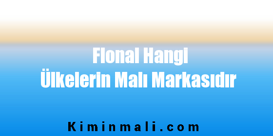 Flonal Hangi Ülkelerin Malı Markasıdır