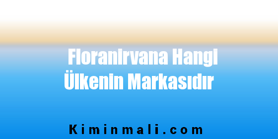 Floranirvana Hangi Ülkenin Markasıdır