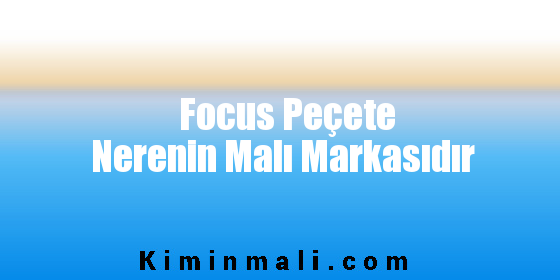 Focus Peçete Nerenin Malı Markasıdır