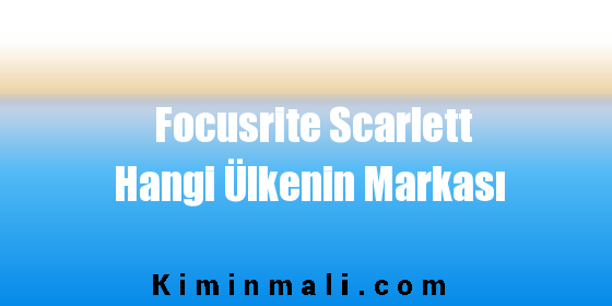 Focusrite Scarlett Hangi Ülkenin Markası