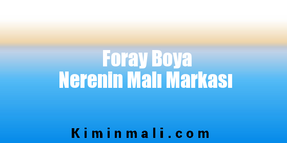 Foray Boya Nerenin Malı Markası