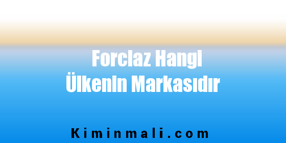 Forclaz Hangi Ülkenin Markasıdır