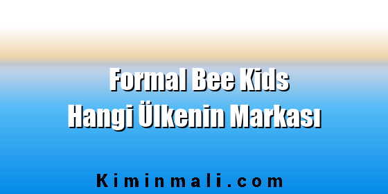 Formal Bee Kids Hangi Ülkenin Markası