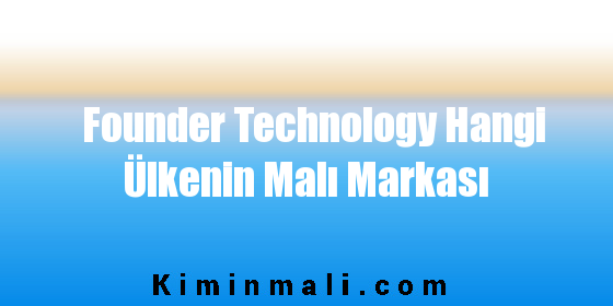 Founder Technology Hangi Ülkenin Malı Markası