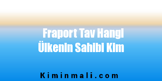 Fraport Tav Hangi Ülkenin Sahibi Kim