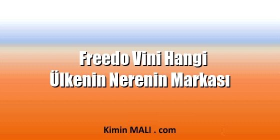 Freedo Vini Hangi Ülkenin Nerenin Markası