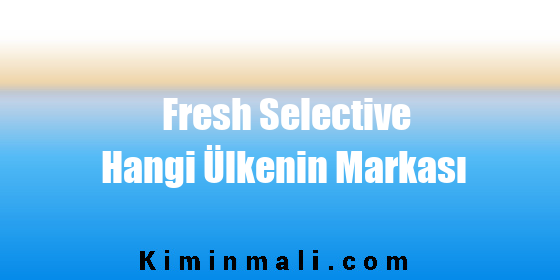 Fresh Selective Hangi Ülkenin Markası