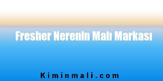 Fresher Nerenin Malı Markası