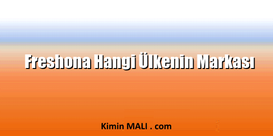 Freshona Hangi Ülkenin Markası Freshona Hangi Ülkenin Markası Public Domain - CC0