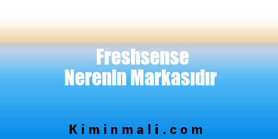 Freshsense Nerenin Markasıdır