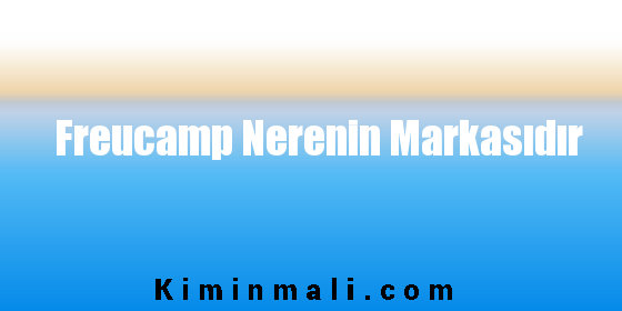 Freucamp Nerenin Markasıdır