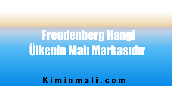 Freudenberg Hangi Ülkenin Malı Markasıdır