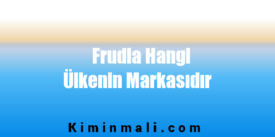 Frudia Hangi Ülkenin Markasıdır