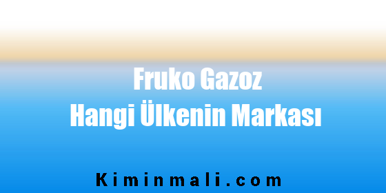 Fruko Gazoz Hangi Ülkenin Markası