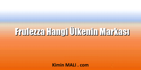 Frulezza Hangi Ülkenin Markası