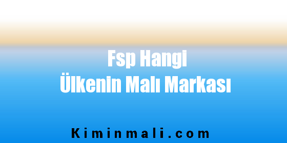 Fsp Hangi Ülkenin Malı Markası