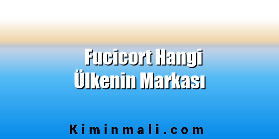 Fucicort Hangi Ülkenin Markası