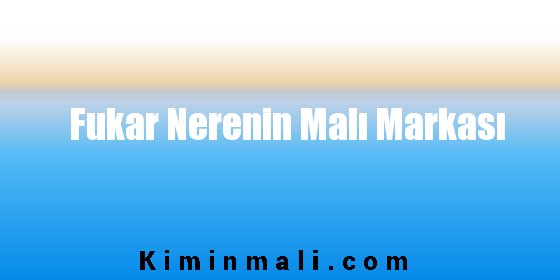 Fukar Nerenin Malı Markası