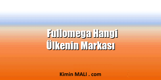 Fullomega Hangi Ülkenin Markası