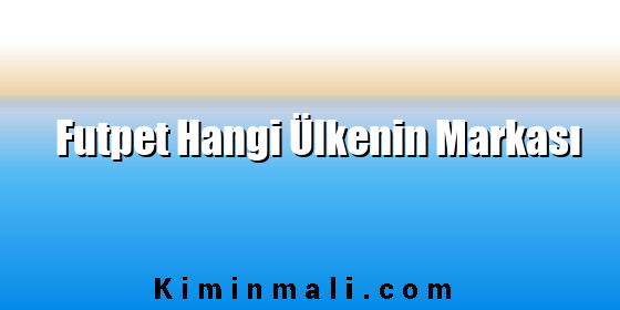 Futpet Hangi Ülkenin Markası