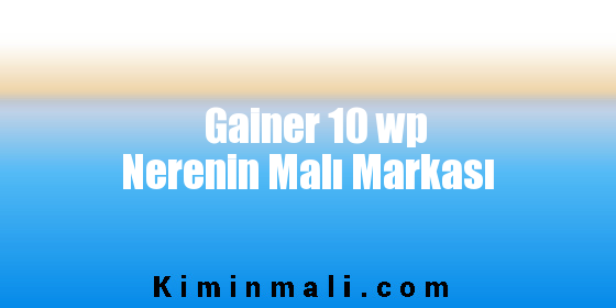 Gainer 10 wp Nerenin Malı Markası