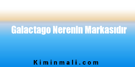 Galactago Nerenin Markasıdır