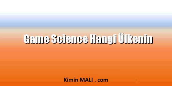 Game Science Hangi Ülkenin Game Science Hangi Ülkenin