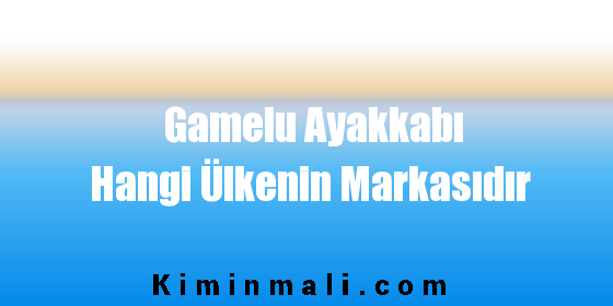 Gamelu Ayakkabı Hangi Ülkenin Markasıdır