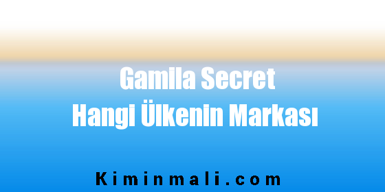 Gamila Secret Hangi Ülkenin Markası