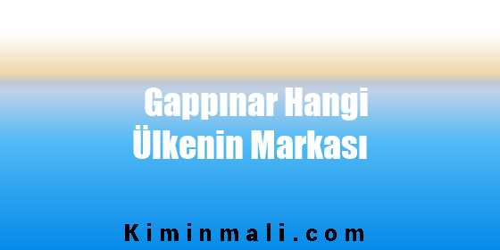 Gappınar Hangi Ülkenin Markası