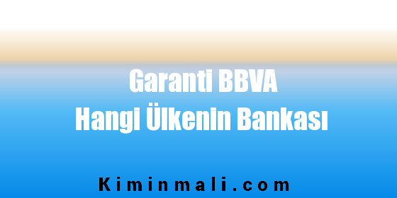 Garanti BBVA Hangi Ülkenin Bankası