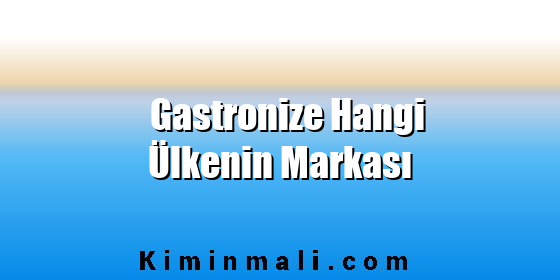 Gastronize Hangi Ülkenin Markası Gastronize Hangi Ülkenin Markası
