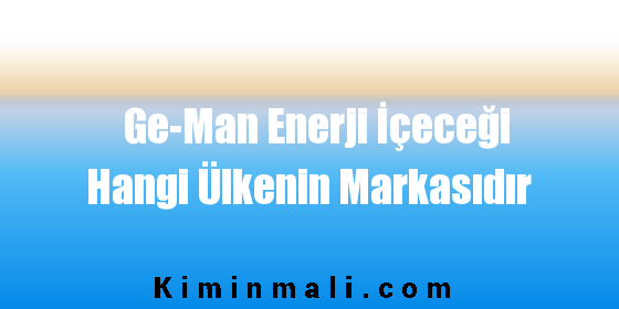 Ge-Man Enerji İçeceği Hangi Ülkenin Markasıdır