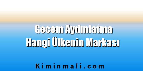 Gecem Aydınlatma Hangi Ülkenin Markası