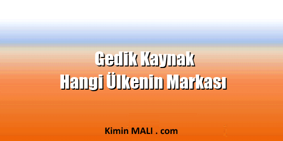Gedik Kaynak Hangi Ülkenin Markası