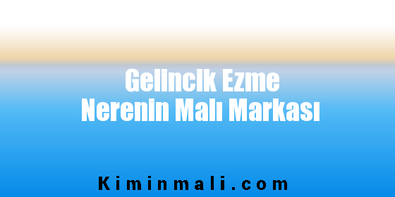 Gelincik Ezme Nerenin Malı Markası