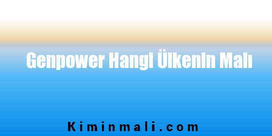 Genpower Hangi Ülkenin Malı