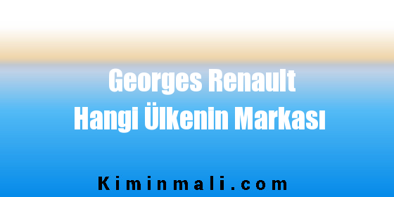 Georges Renault Hangi Ülkenin Markası