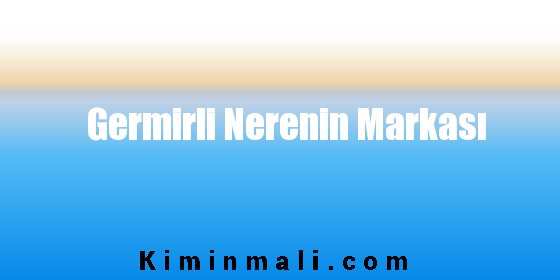 Germirli Nerenin Markası