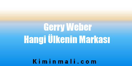 Gerry Weber Hangi Ülkenin Markası