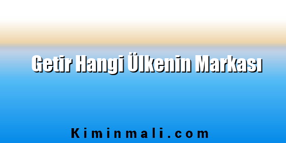 Getir Hangi Ülkenin Markası