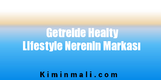 Getreide Healty Lifestyle Nerenin Markası