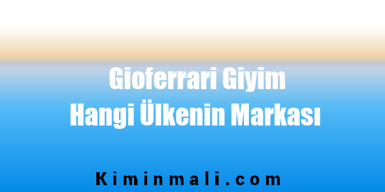 Gioferrari Giyim Hangi Ülkenin Markası